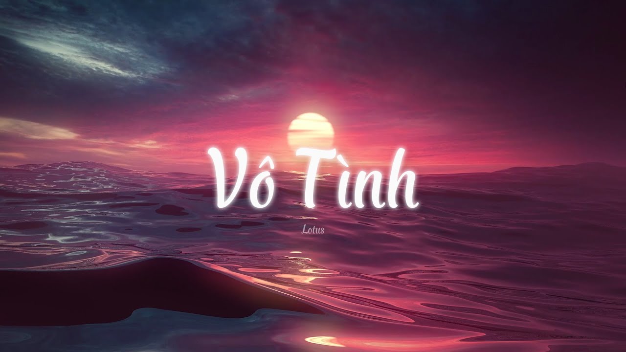 Vô Tình - Xesi (Lofi by DangMinh) (Lyrics) | Lotus