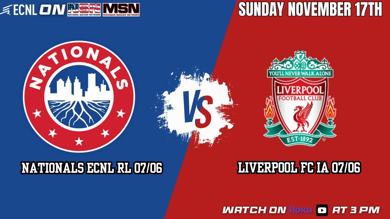 MSN presents BOYS ECNL RL || NATIONALS 07/06 vs LIVERPOOL FC IA 07/06