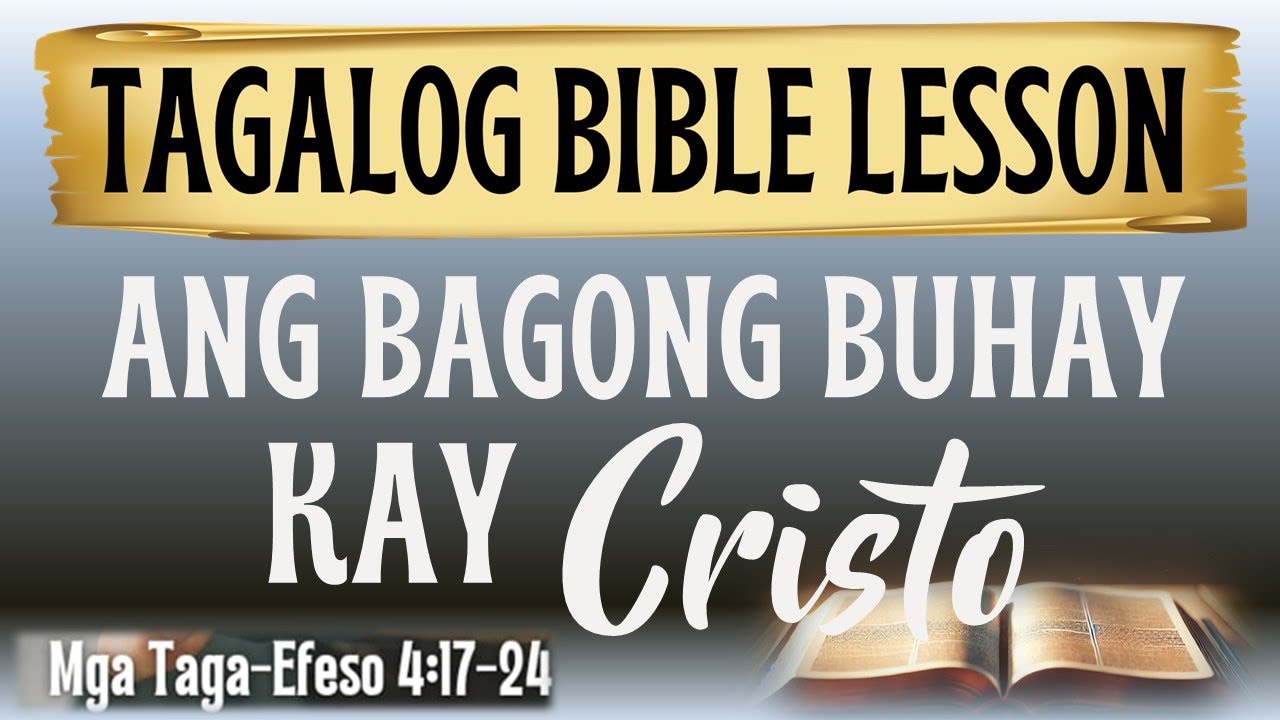 Ang Bagong Buhay Kay Cristo — Efeso 4:17-24 — Tagalog Bible Lesson