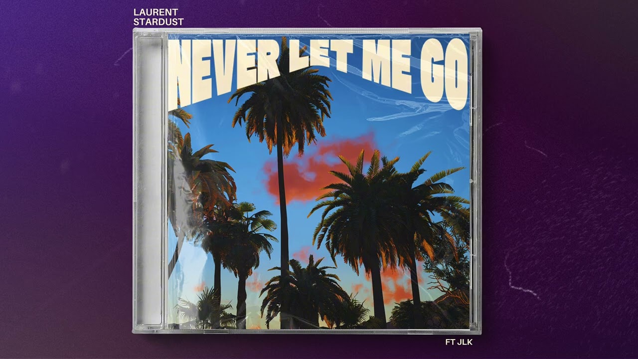Laurent Stardust Feat JLK - NEVER LET ME GO