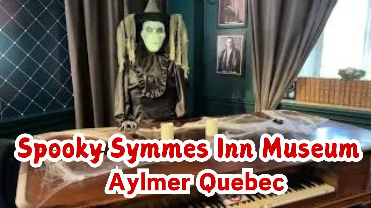 Spooky Symmes Inn Museum in Aylmer Quebec: Unearth Aylmer's Hidden History in Style! Visited in 2022