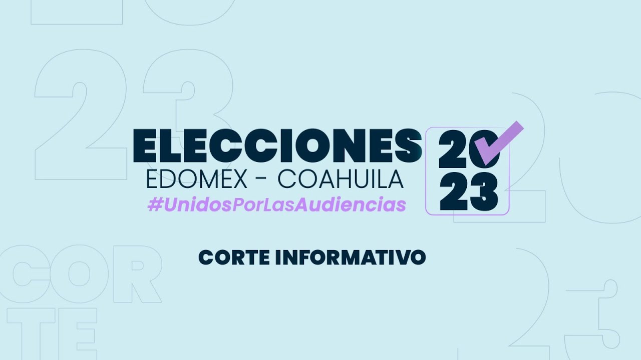 Elecciones 2023 EdoMex - Coahuila | Corte Informativo