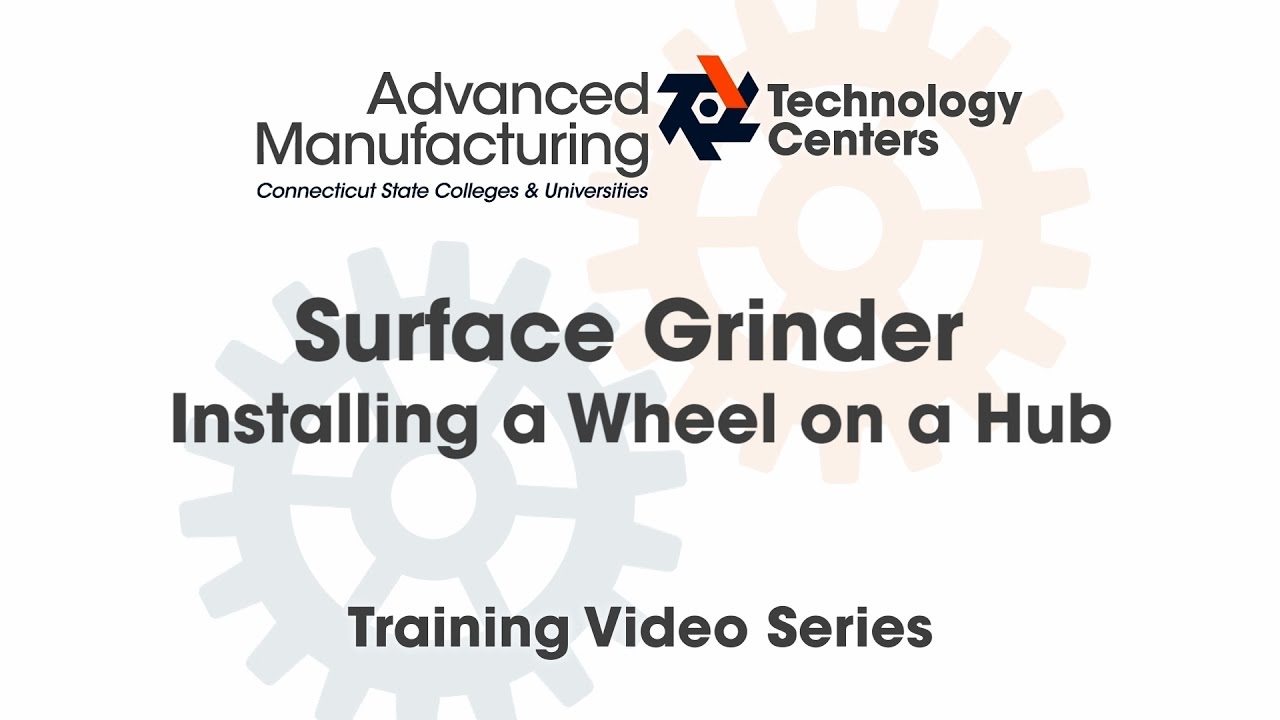 Surface Grinder: Installing a Wheel - CSCU Advanced Manufacturing Training Series