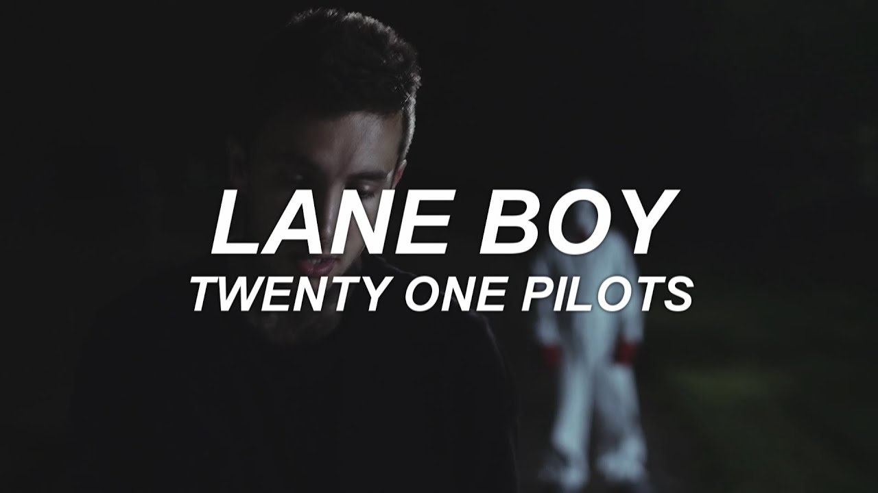 LANE BOY - twenty one pilots - lyrics