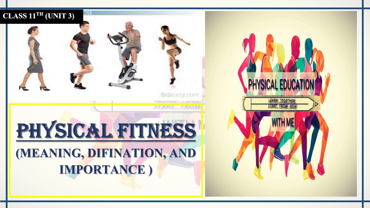 MEANING, DEFINITION AND IMPORTANCE OF PHYSICAL FITNESS
