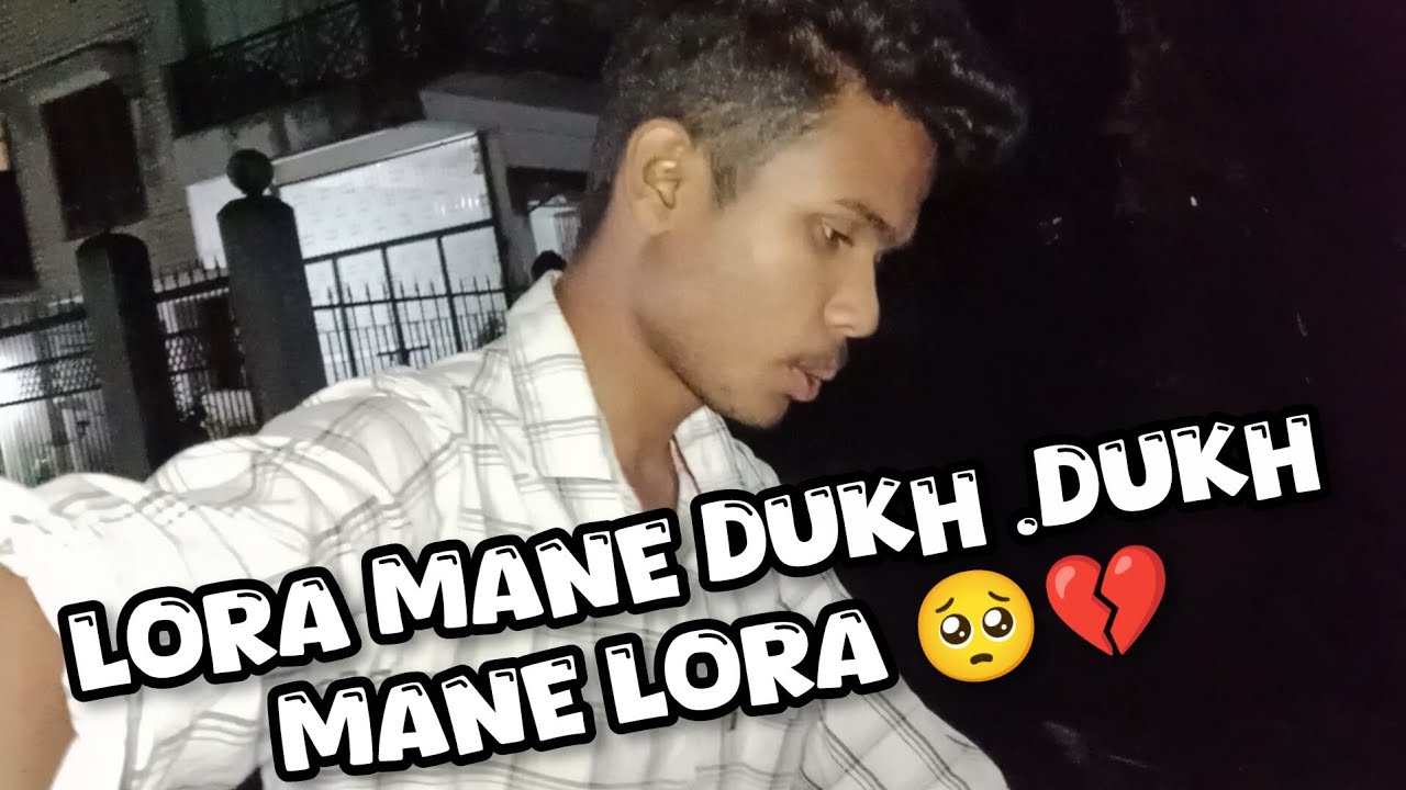 Lora mane dukh .dukh mane lora 🥺💔