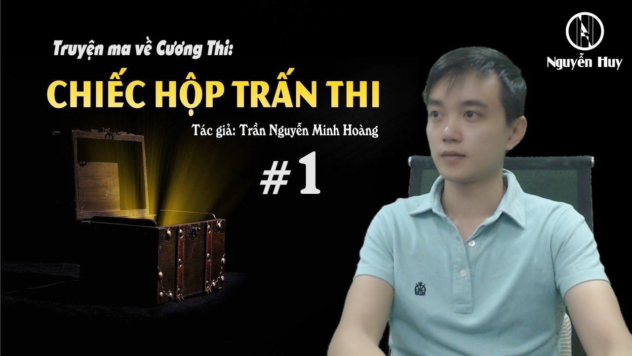 CHIẾC HỘP TRẤN THI - Truyện ma Cương Thi - Nguyễn Huy Vlog