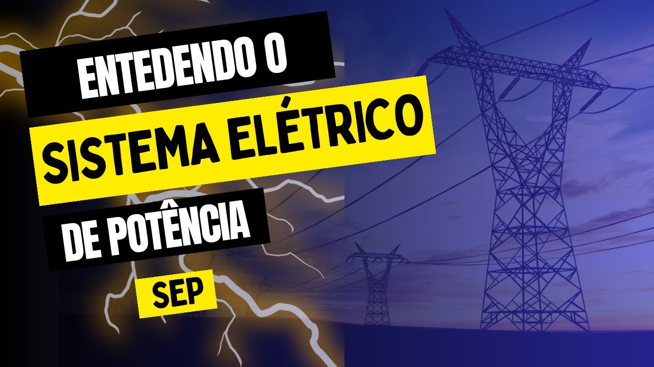 Como funciona o SEP - Sistema elétrico de Potência