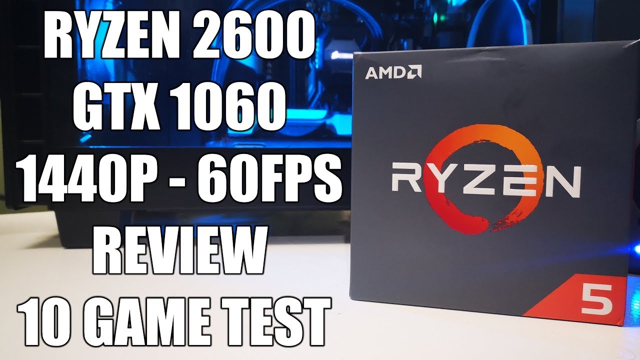 Ryzen 2600 1440p Review - Stock 2600 + GTX 1060 60 fps? - 10 Game Benchmark