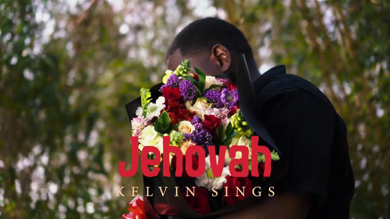 Kelvin Sings - Jehovah (Official Video)