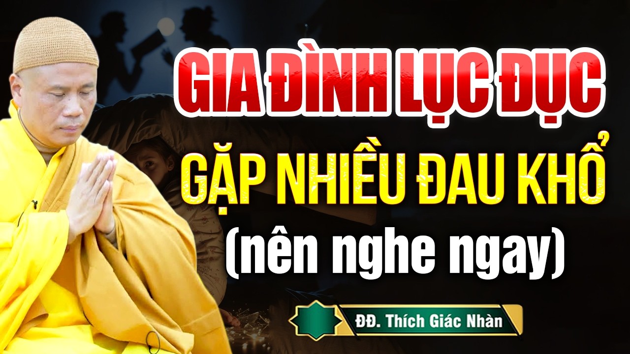 Gia Đình Lục Đục, Gặp Nhiều Khổ Đau? Hãy Nghe Ngay Để Biết Cách Hóa Giải! | Thầy Thích Giác Nhàn