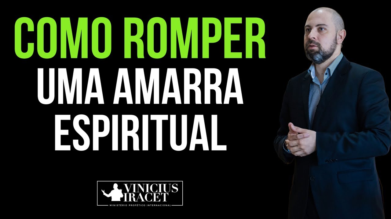 COMO DESFAZER UMA AMARRA ESPIRITUAL - Profeta Vinicius Iracet