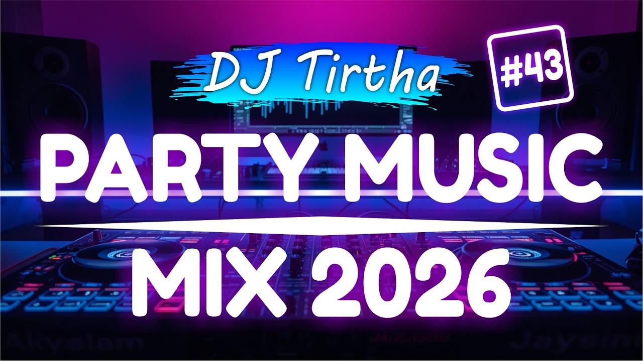 Party Club Dance 2026 #43 Music Mix 2026 | Best Remixes Of Popular Songs 2025 MEGAMIX (DJ Tirtha)