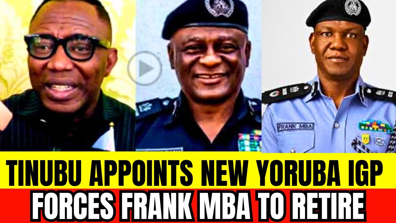 IGBOS!  TINUBU APPOINTS NEW YORUBA IGP,  FORCING AIG FRANK MBA TO RETIRE FROM NIG POLICE FORCE