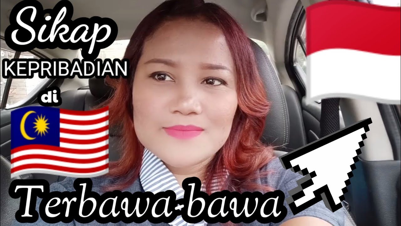 SIKAP/KEPRIBADIAN DI MALAYSIA  TERBAWA KE INDONESIA