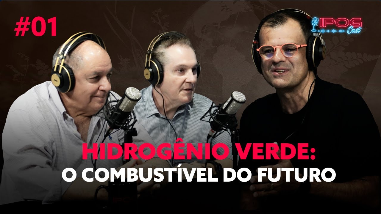 HIDROGÊNIO VERDE: O  COMBUSTÍVEL DO FUTURO - IPOGCAST #1