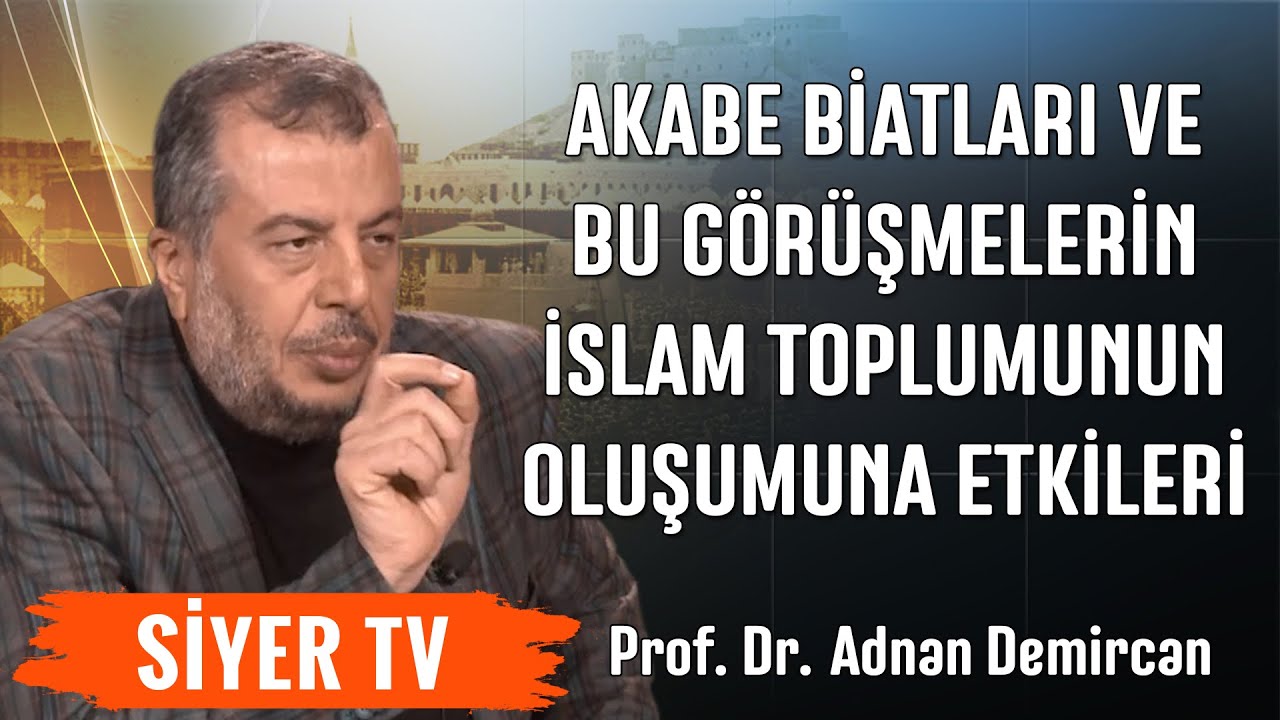 Akabe Biatları ve Bu Görüşmelerin İslam Toplumunun Oluşumuna Etkileri | Prof.Dr. Adnan Demircan (17)