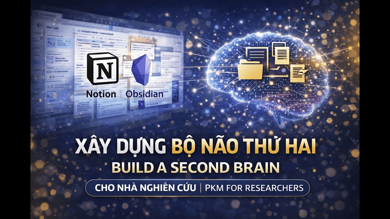 Xây dựng Bộ não thứ hai (Second Brain) cho Nhà nghiên cứu | PKM for Researchers