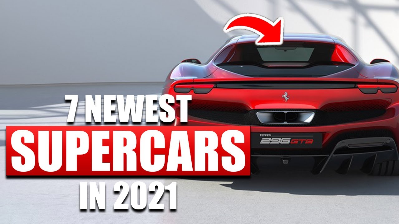 7 NEWEST SUPERCARS & HYPERCARS 2021