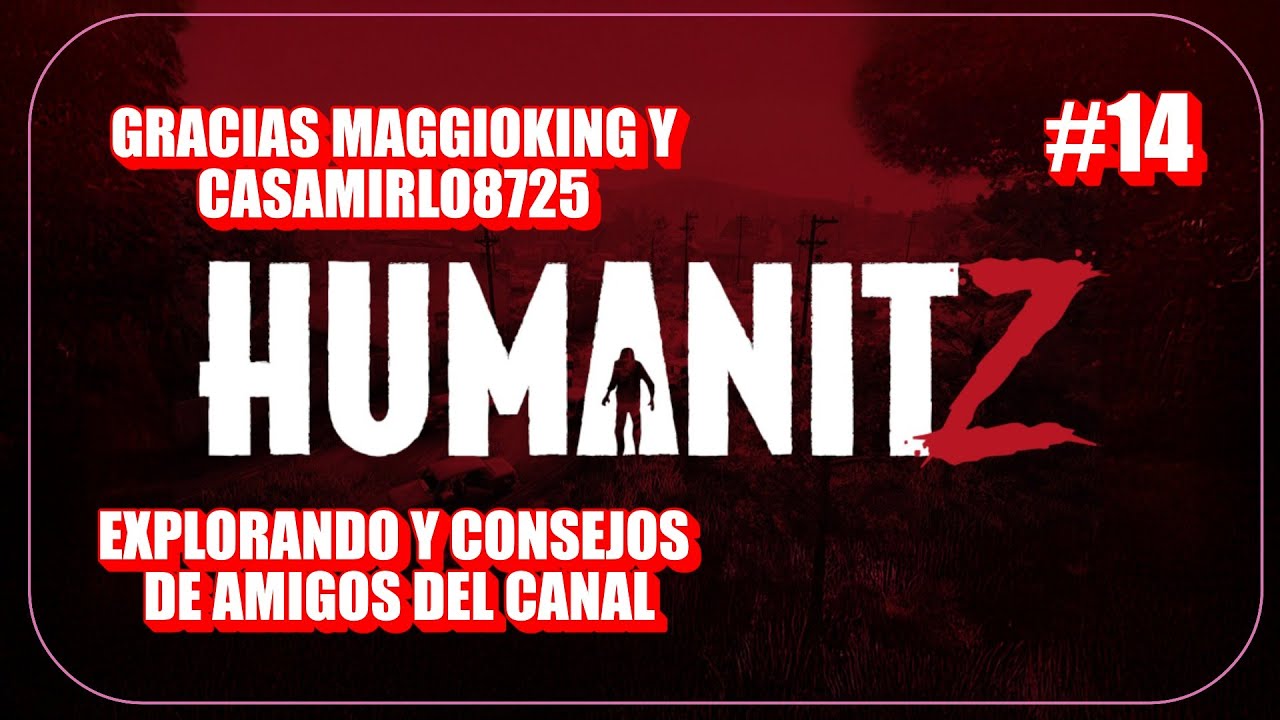 HUMANITZ #14 PROBANDO CONSEJOS Y EXPLORANDO