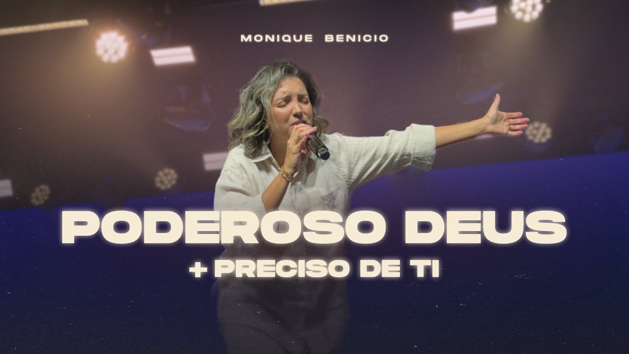 Poderoso Deus + Preciso de Ti | Monique Benicio