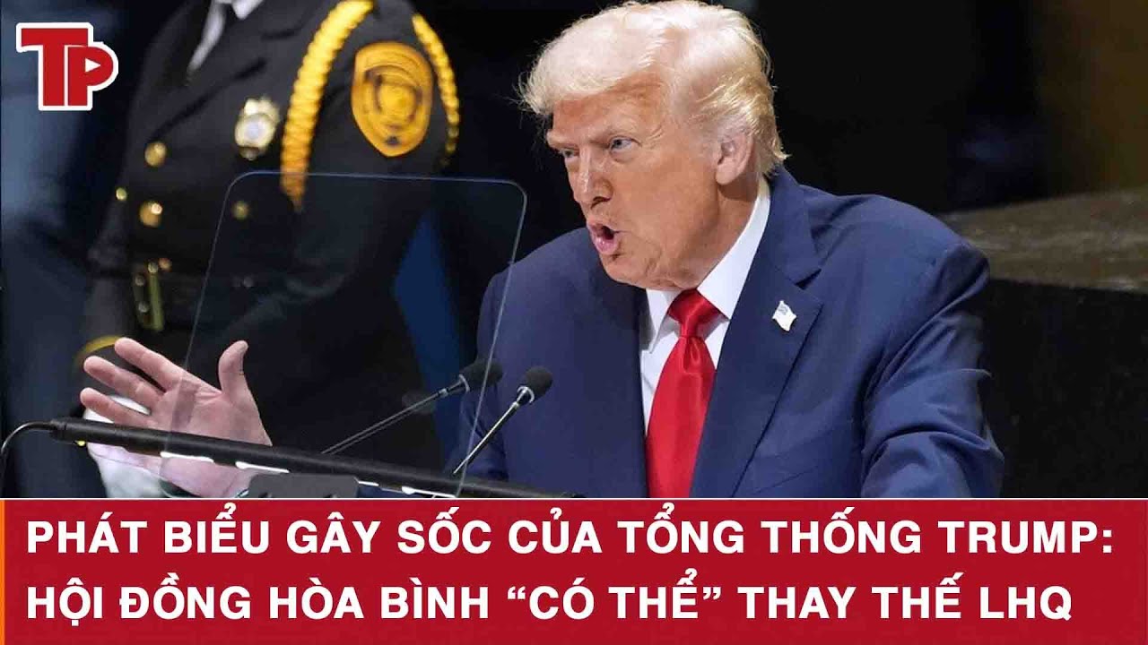 Phát biểu gây sốc của Tổng thống Trump: Hội đồng Hòa bình “có thể” thay thế LHQ