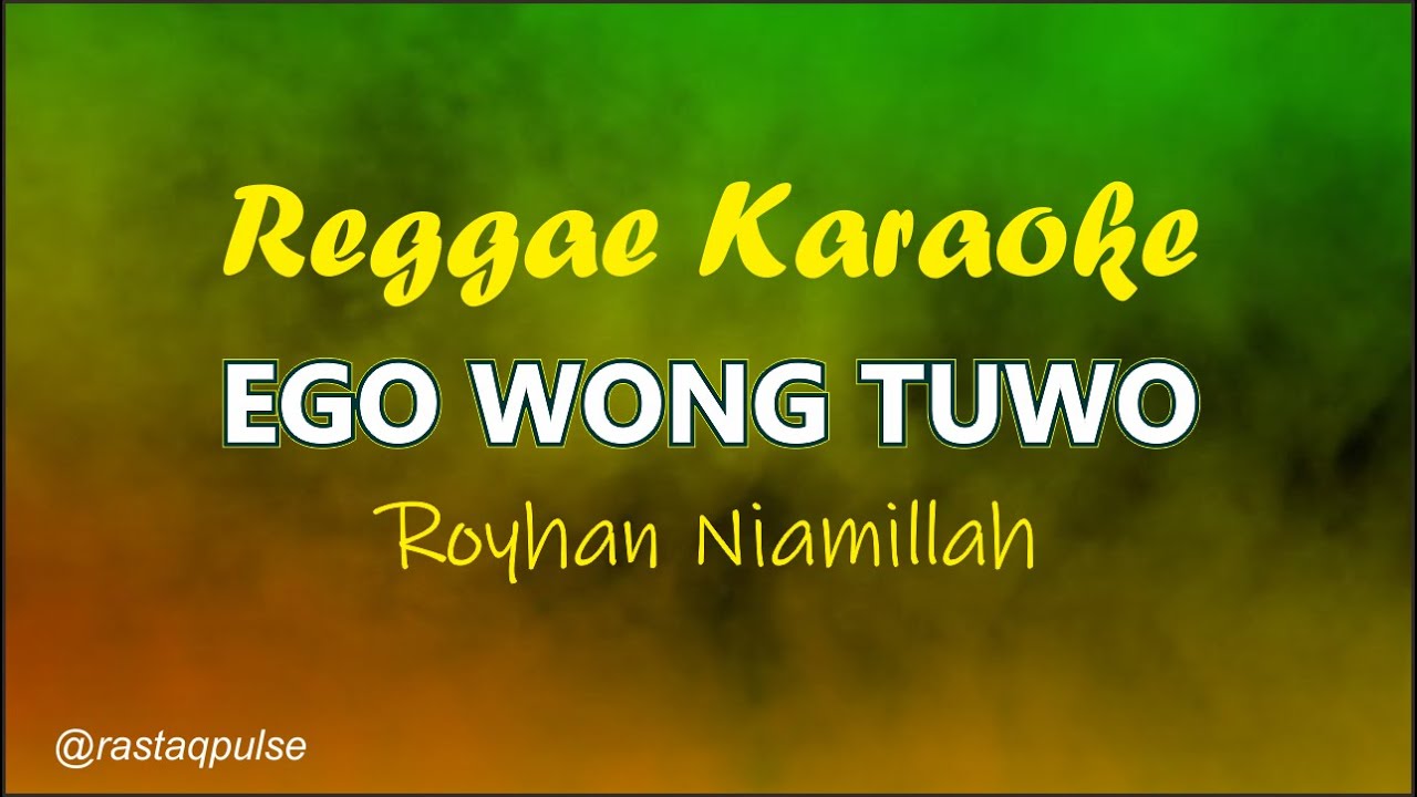 Ego Wong Tuwo Karaoke Reggae (Royhan Niamillah) Rastaqpulse