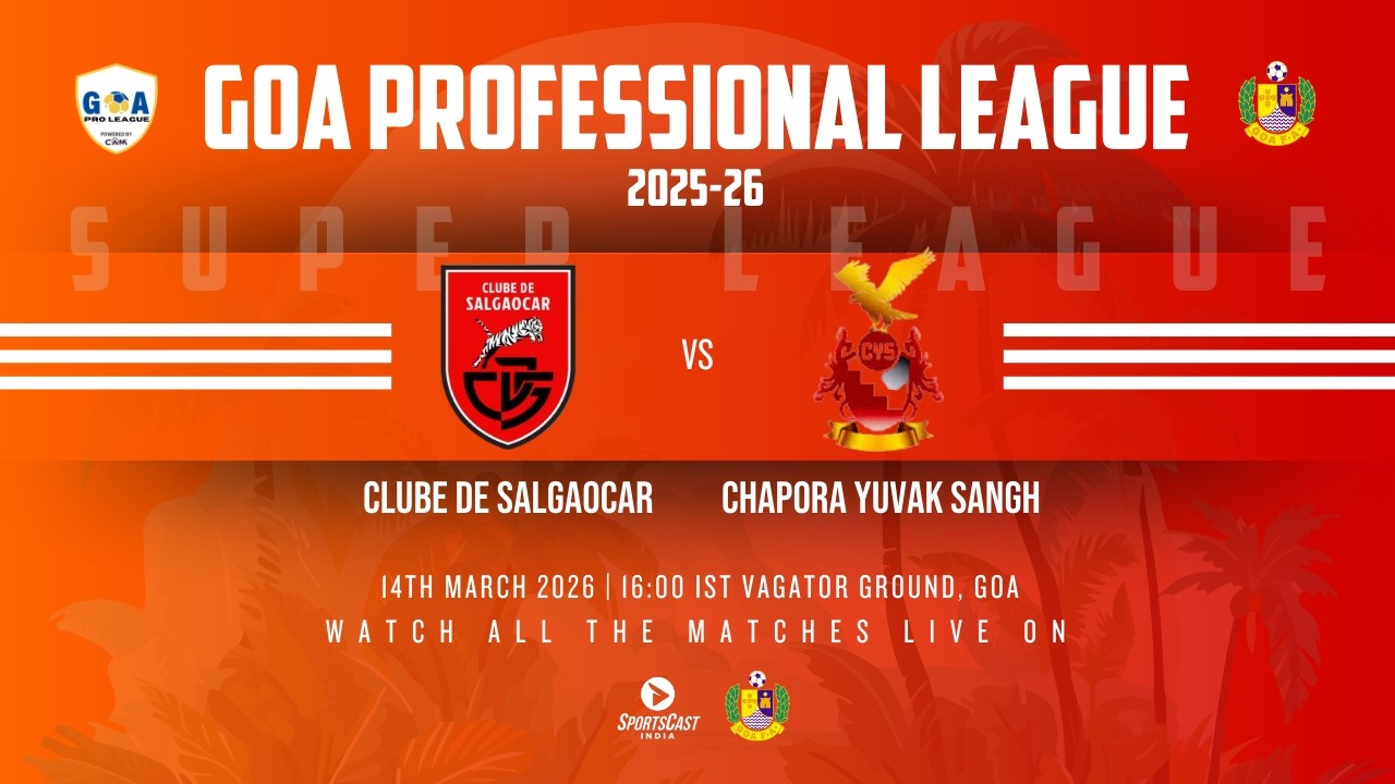 SUPER LEAGUE | CLUBE DE SALGAOCAR VS CHAPORA YUVAK SANGH | GOA PROFESSIONAL LEAGUE 2025-26