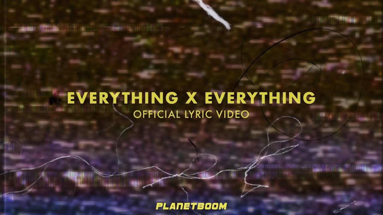 planetboom | Everything X Everything | Official Lyric Video