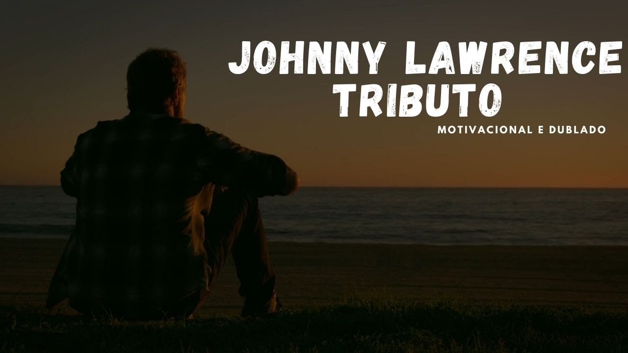 Johnny Lawrence | Tributo Motivacional Triste | Cobra Kai