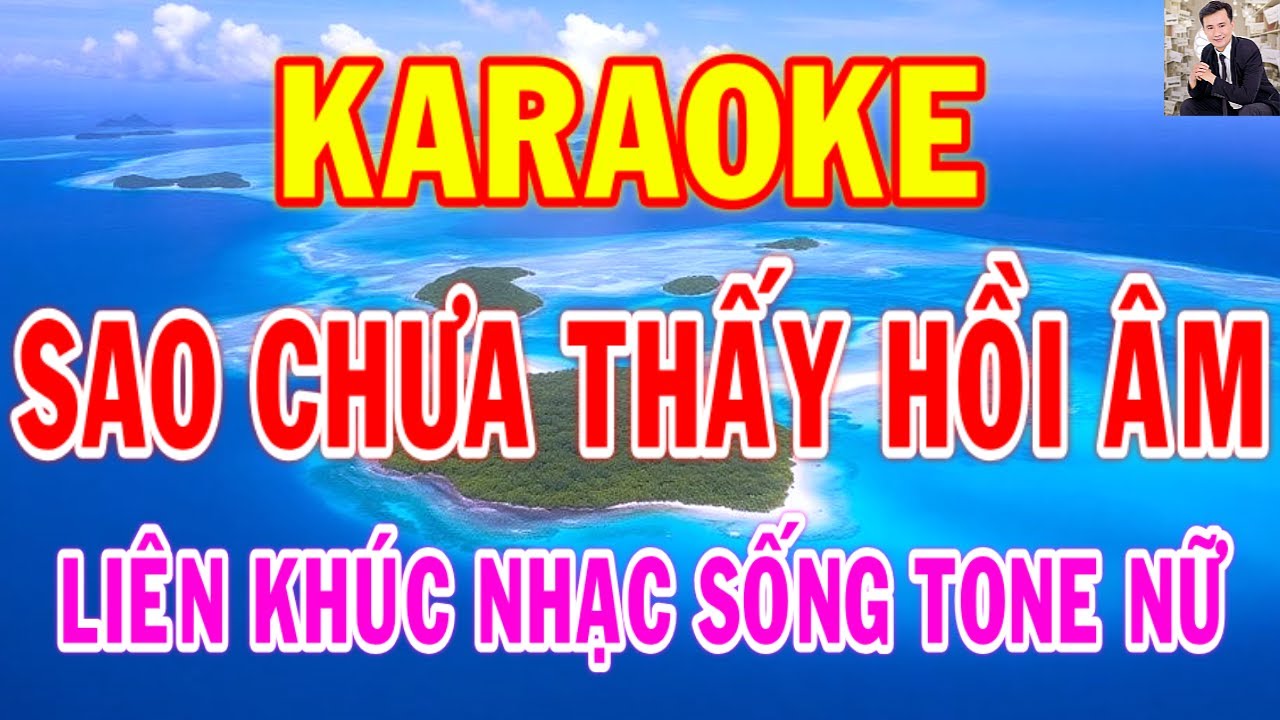 Karaoke Liên Khúc Sao Chưa Thấy Hồi Âm Tone Nữ Thành Lý Organ