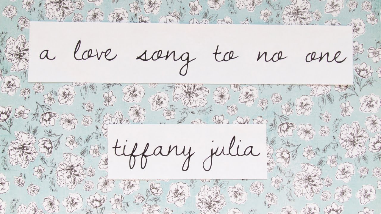"A Love Song To No One"  by Tiffany Julia
