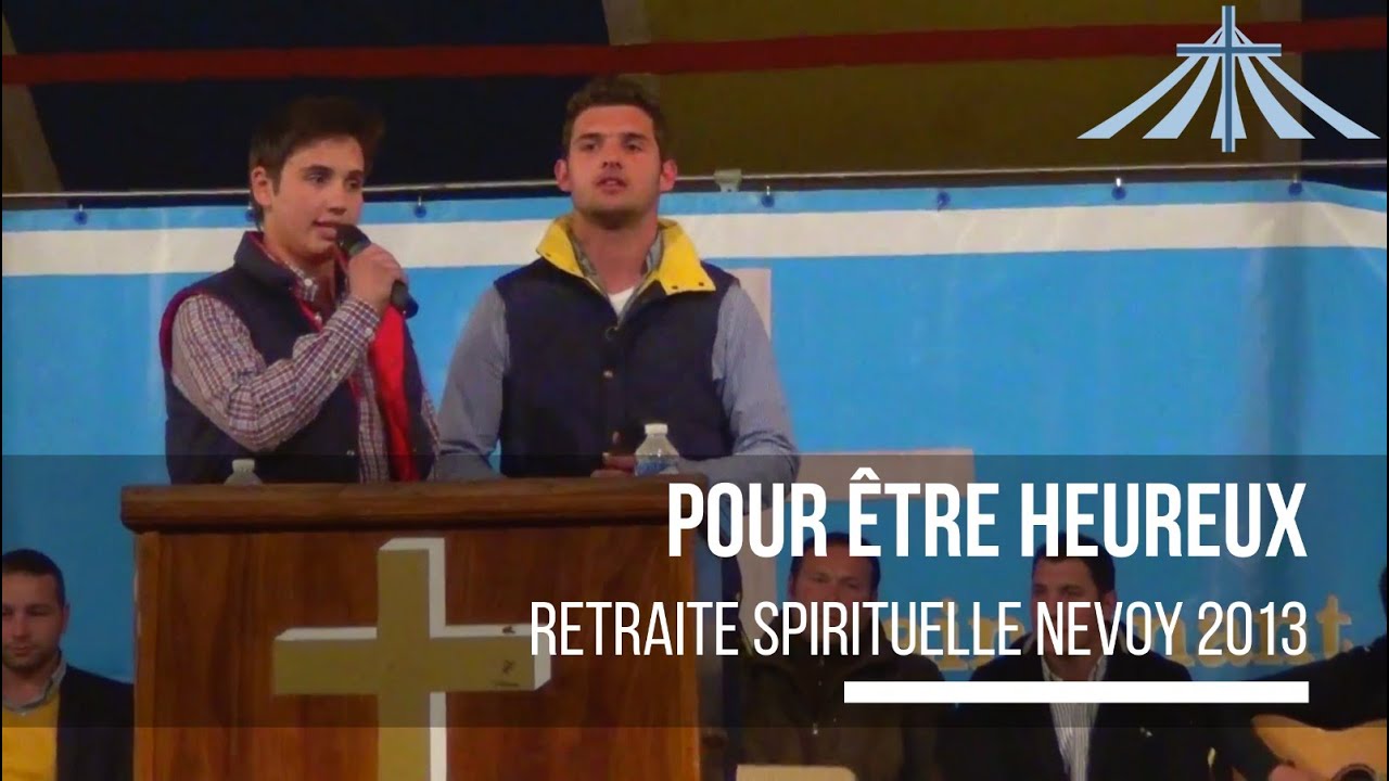 Pour être heureux - Retraite Spirituelle Nevoy 2013