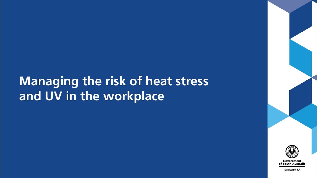 SafeWork SA presents: Managing the risk of heat stress and UV in the workplace