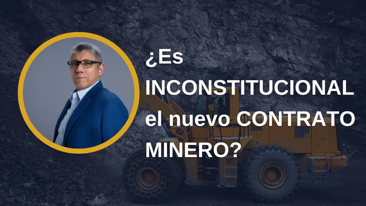 ¿Es inconstitucional el nuevo contrato minero?