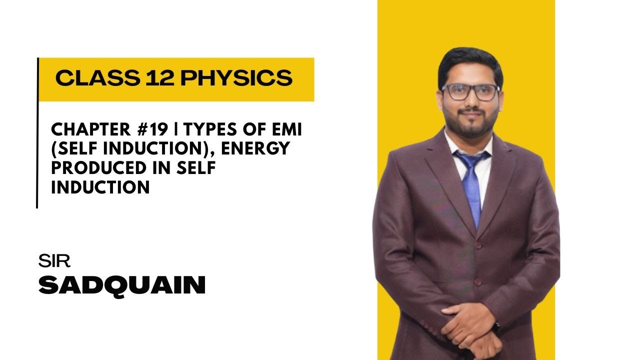Chapter #19 | Types of EMI (Self Induction), Energy Produced in Self Induction | Class 12 Physics