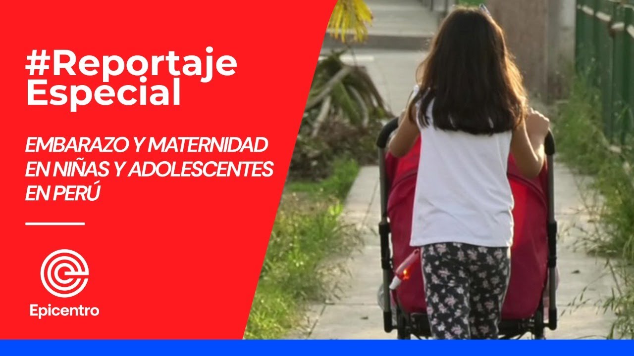 #ReportajeEspecial | Embarazo y maternidad en ni&ntilde;as y adolescentes en Per&uacute;