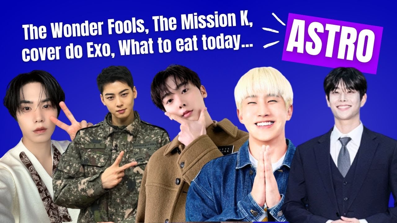 Cha Eun Woo em The Wonderfools, Sanha faz cover, JinJin comendo, MJ em The Mission K e mais!