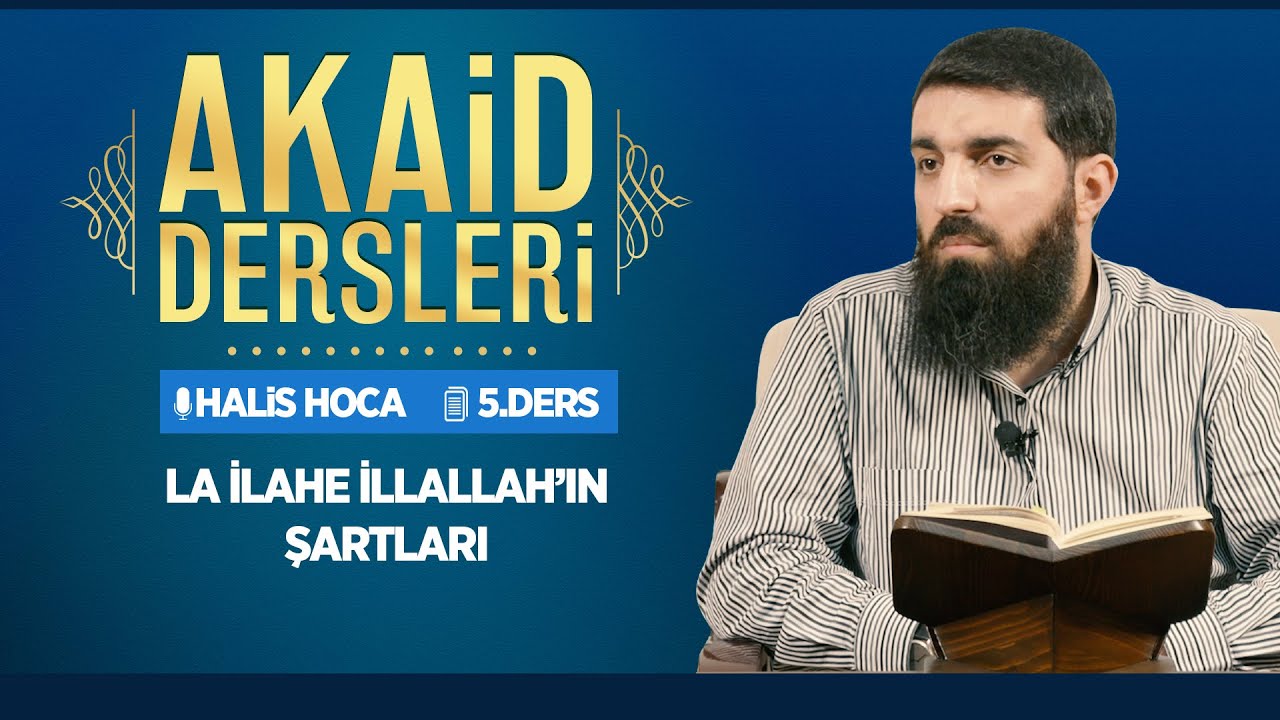 La İlahe İllallah’ın Şartları | Akaid Dersleri - 5 | Halis Bayancuk Hoca
