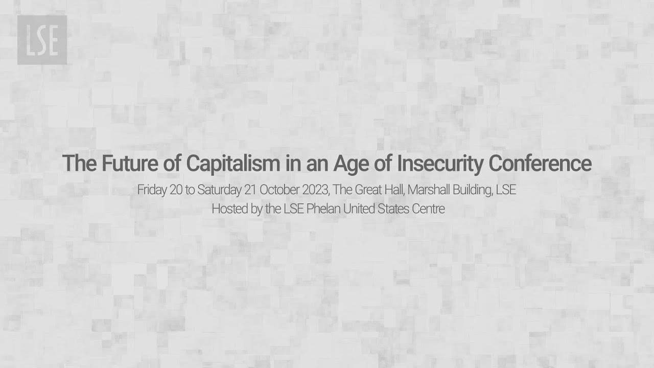 The Future of Capitalism in an Age of Insecurity Conference - 20-21 October 2023, LSE