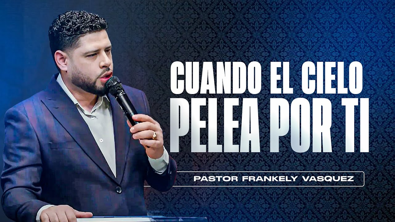 Cuando El Cielo Pelea Por TI / Pastor Frankely V&aacute;squez
