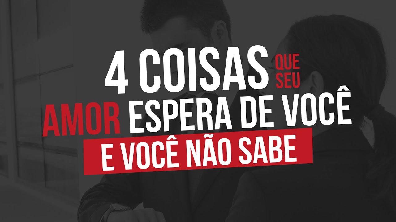 4 COISAS que seu AMOR espera de você e você NÃO SABE