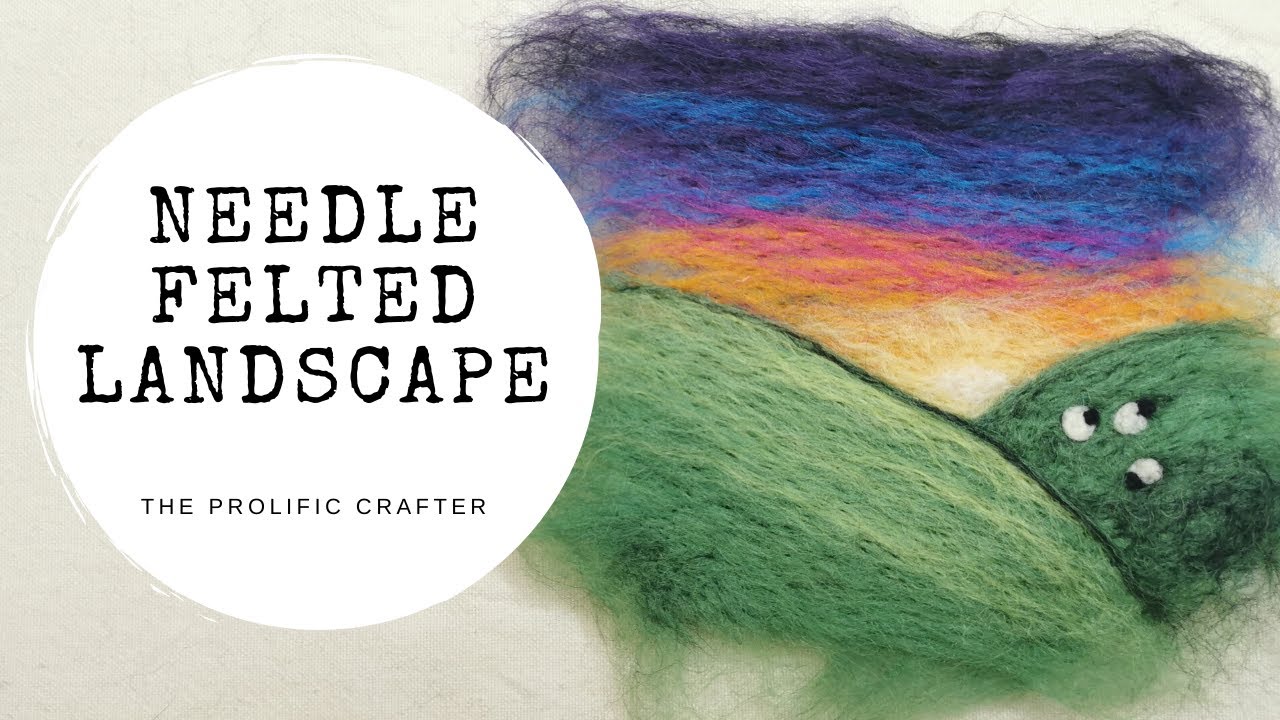 NEEDLE FELTING TUTORIAL | Felted Landscape Picture | The Prolific Crafter