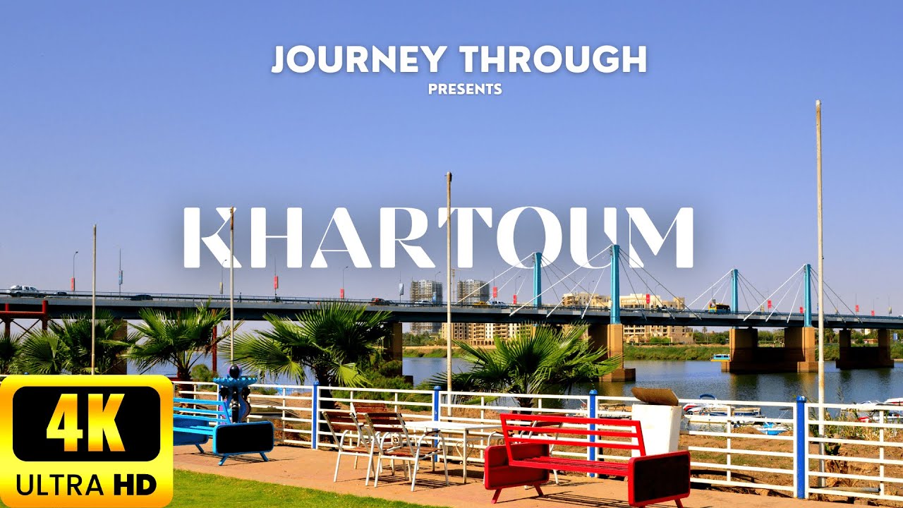 Khartoum - Sudan in 4K UHD | THE CAPITAL OF SUDAN |  Best places in Khartoum