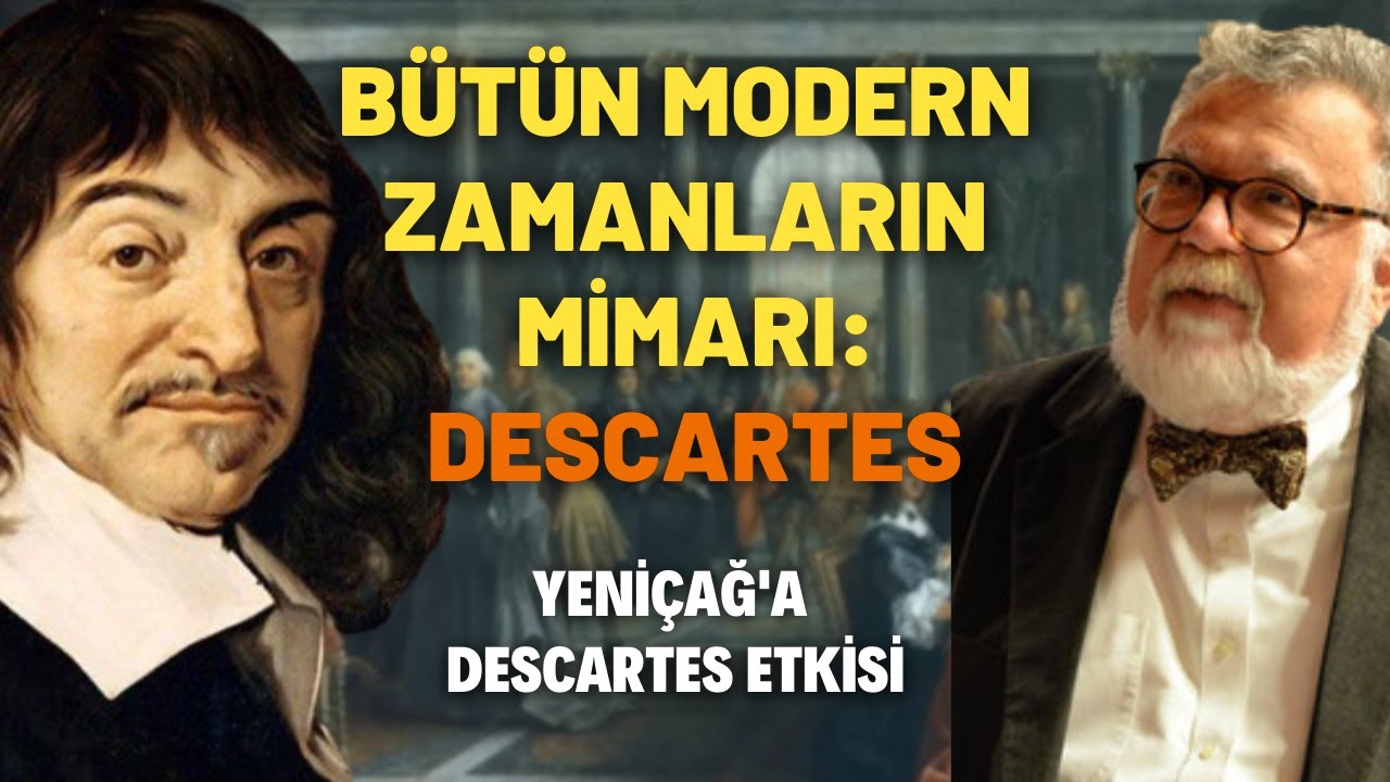Bütün Modern Zamanların Mimarı: Descartes… Yeniçağ'a Descartes Etkisi…