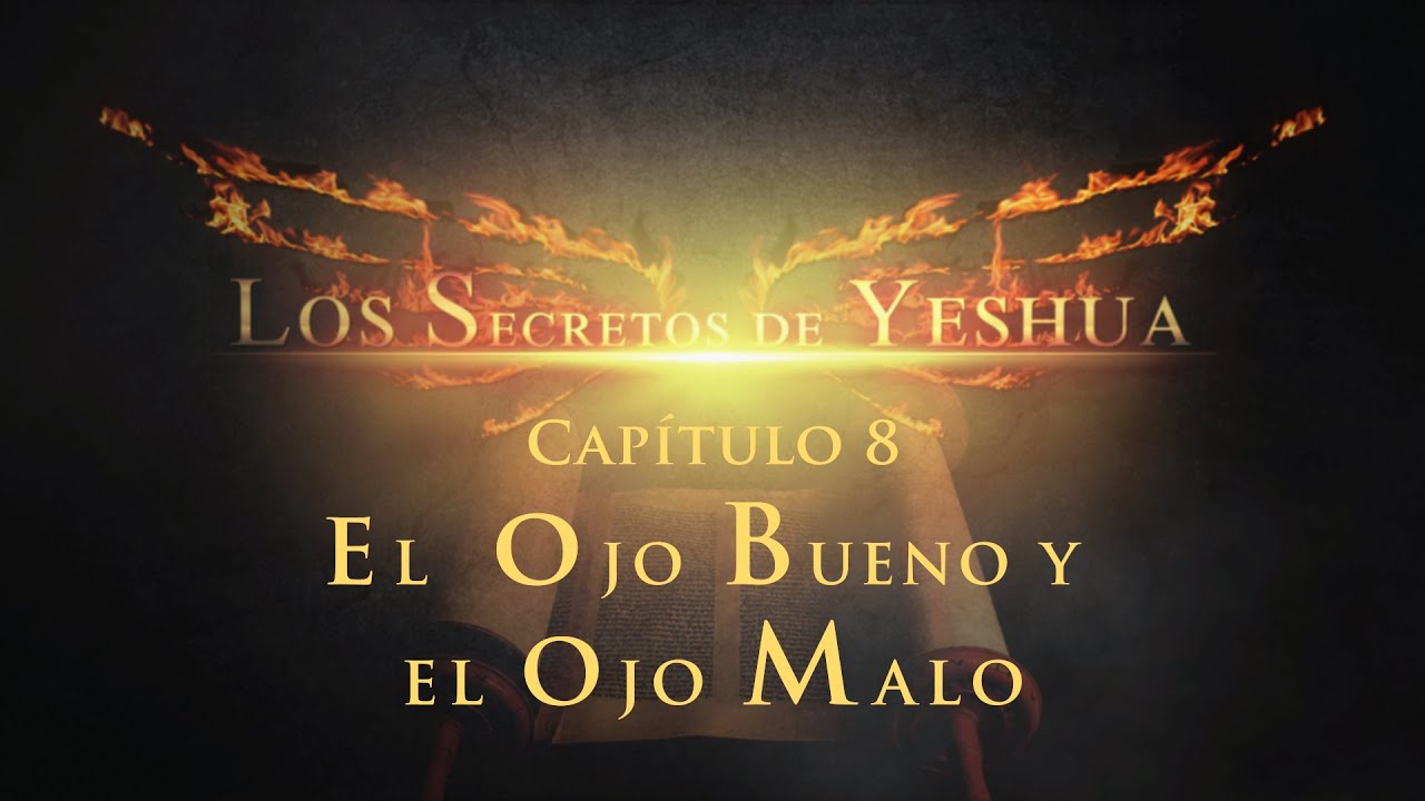 Los Secretos de Yeshua CAP 8 El Ojo bueno y el ojo malo