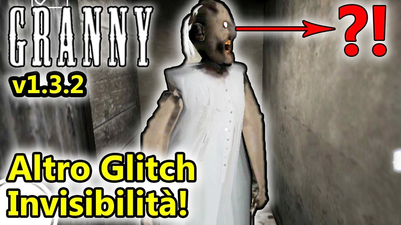 Granny - Altro glitch invisibilità! - v1.3.2 - Android - (Salvo Pimpo's)