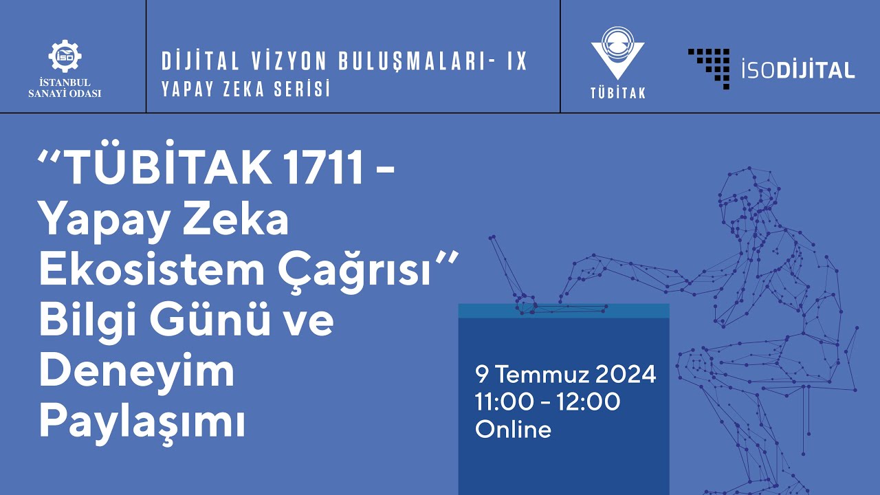 Dijital Vizyon Buluşmaları - IX: TÜBİTAK 1711 - Yapay Zeka Ekosistem Çağrısı Bilgi Günü