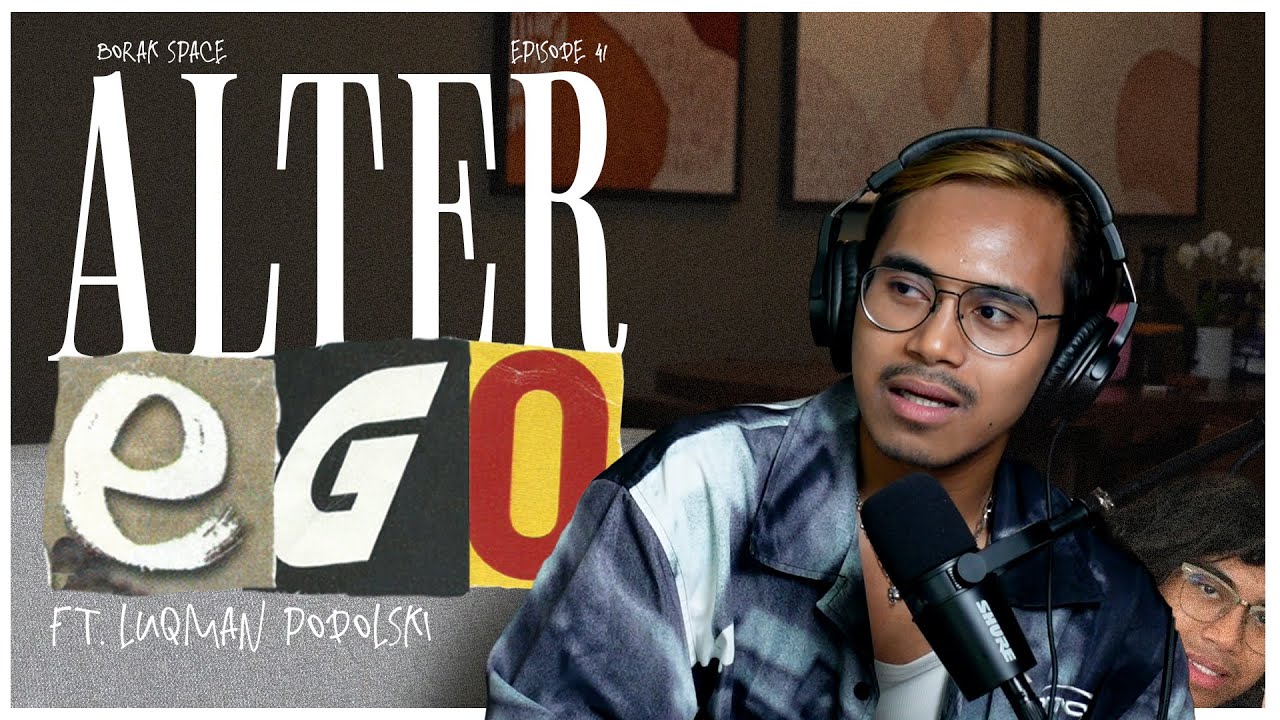 EP41 BORAK! SPACE : Alter Ego Ft Luqman Podolski