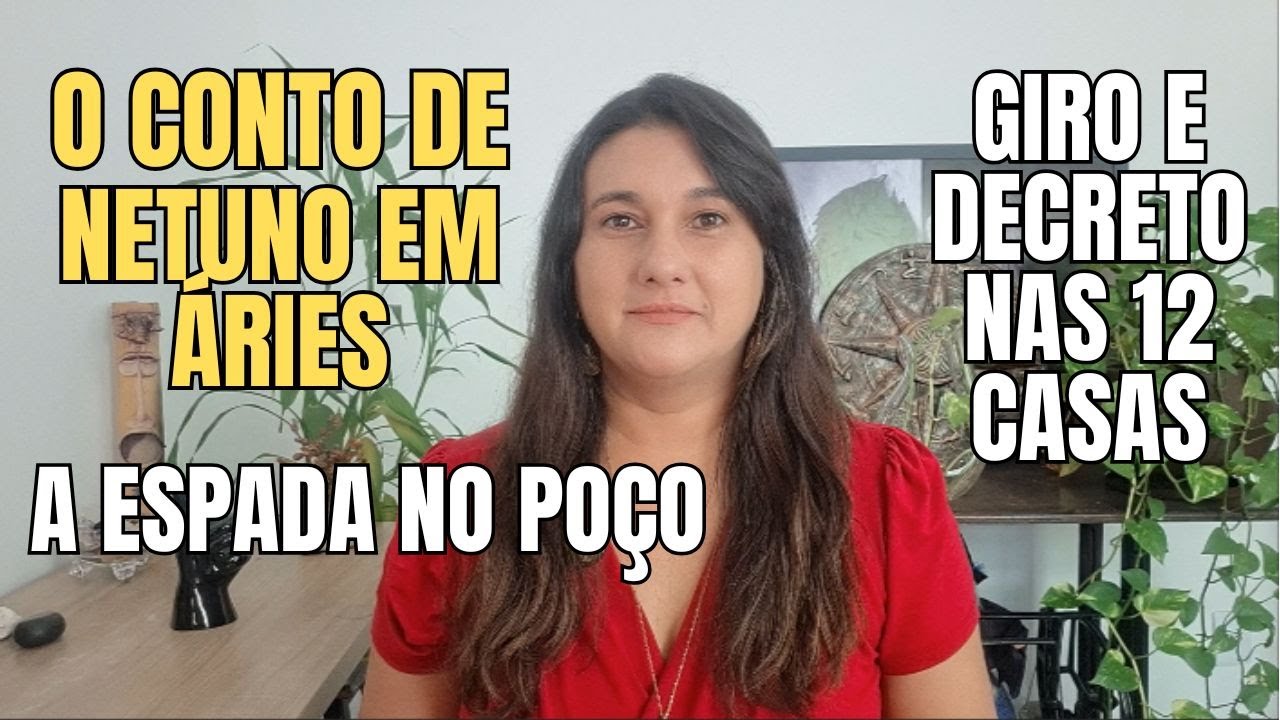 Netuno em Áries: o conto da espada + giro e decretos nas 12 casas - Parte 2